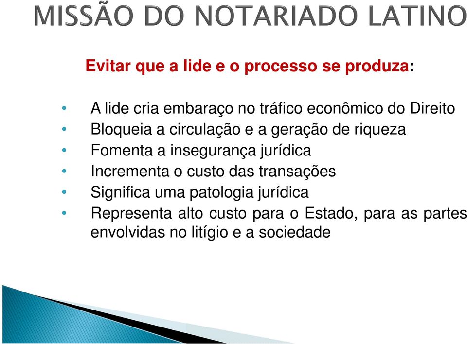 insegurança jurídica Incrementa o custo das transações Significa uma patologia