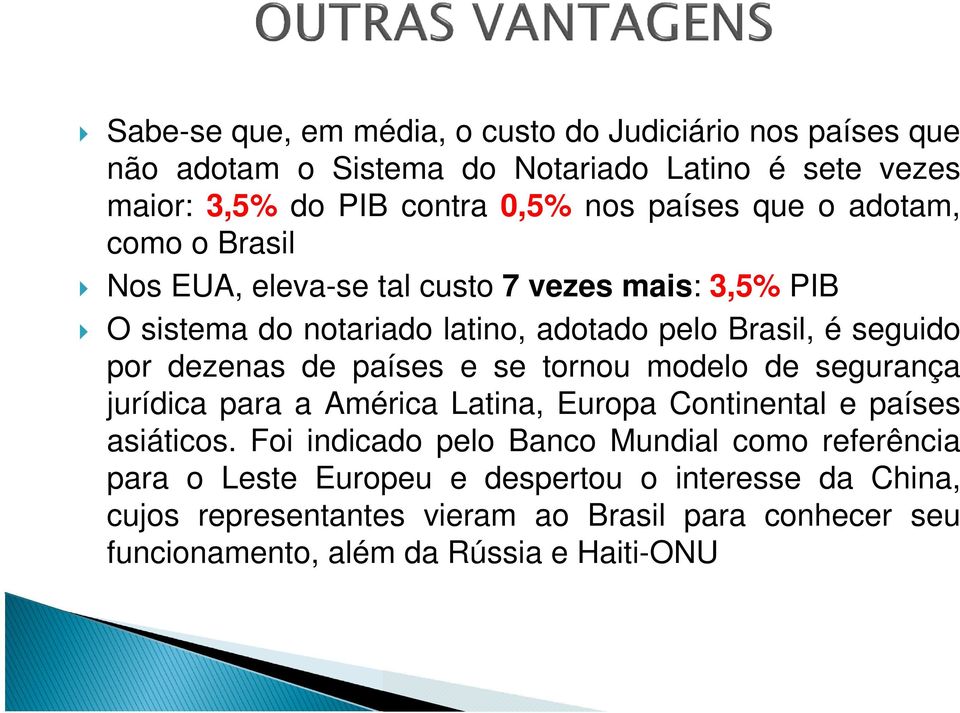 países e se tornou modelo de segurança jurídica para a América Latina, Europa Continental e países asiáticos.