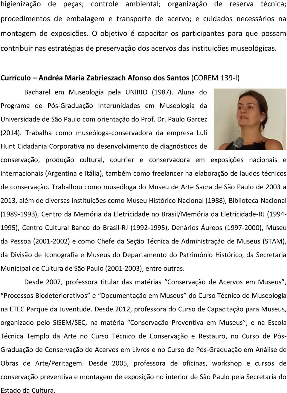 Currículo Andréa Maria Zabrieszach Afonso dos Santos (COREM 139-I) Bacharel em Museologia pela UNIRIO (1987).