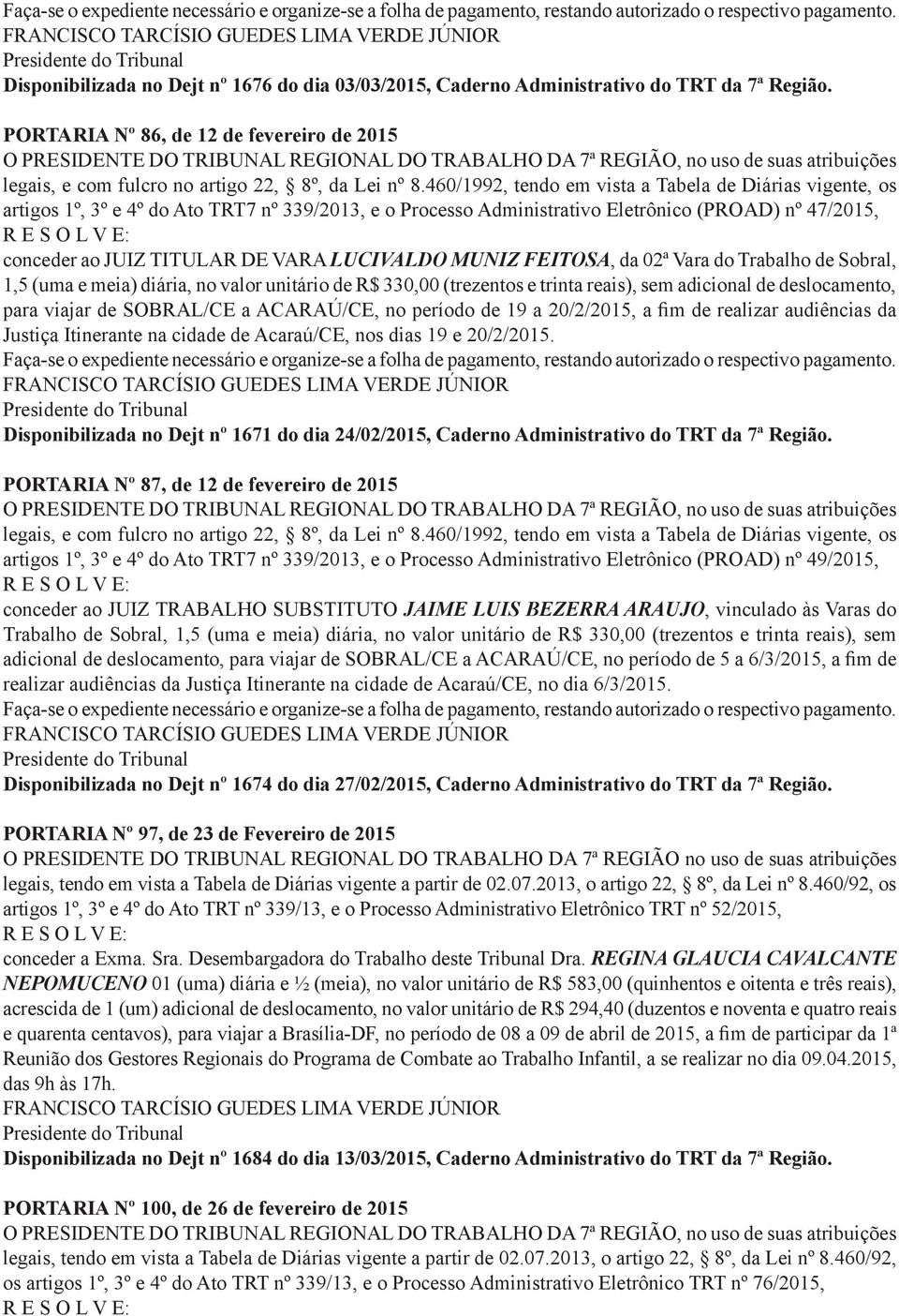 FEITOSA, da 02ª Vara do Trabalho de Sobral, 1,5 (uma e meia) diária, no valor unitário de R$ 330,00 (trezentos e trinta reais), sem adicional de deslocamento, para viajar de SOBRAL/CE a ACARAÚ/CE, no