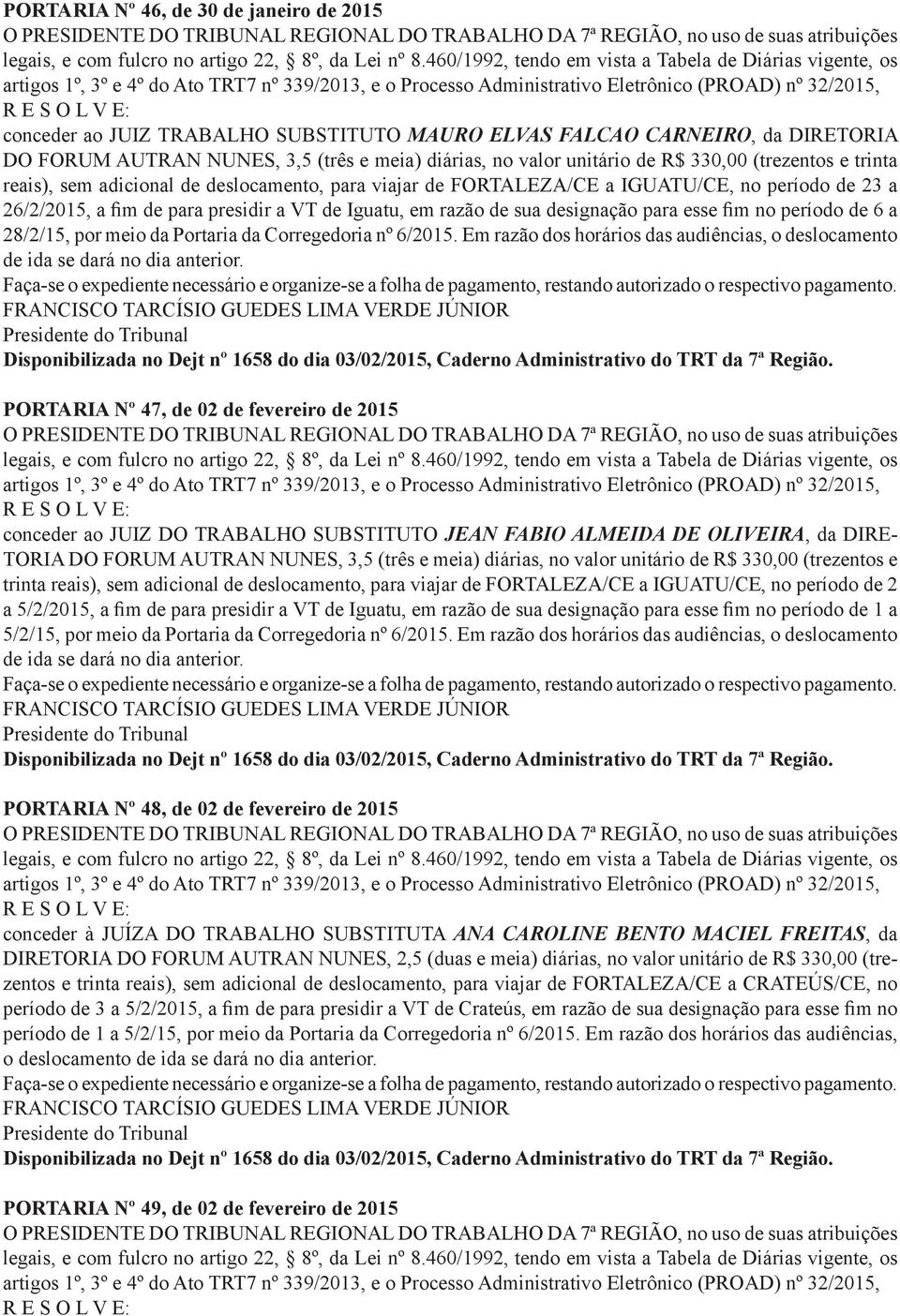 IGUATU/CE, no período de 23 a 26/2/2015, a fim de para presidir a VT de Iguatu, em razão de sua designação para esse fim no período de 6 a 28/2/15, por meio da Portaria da Corregedoria nº 6/2015.