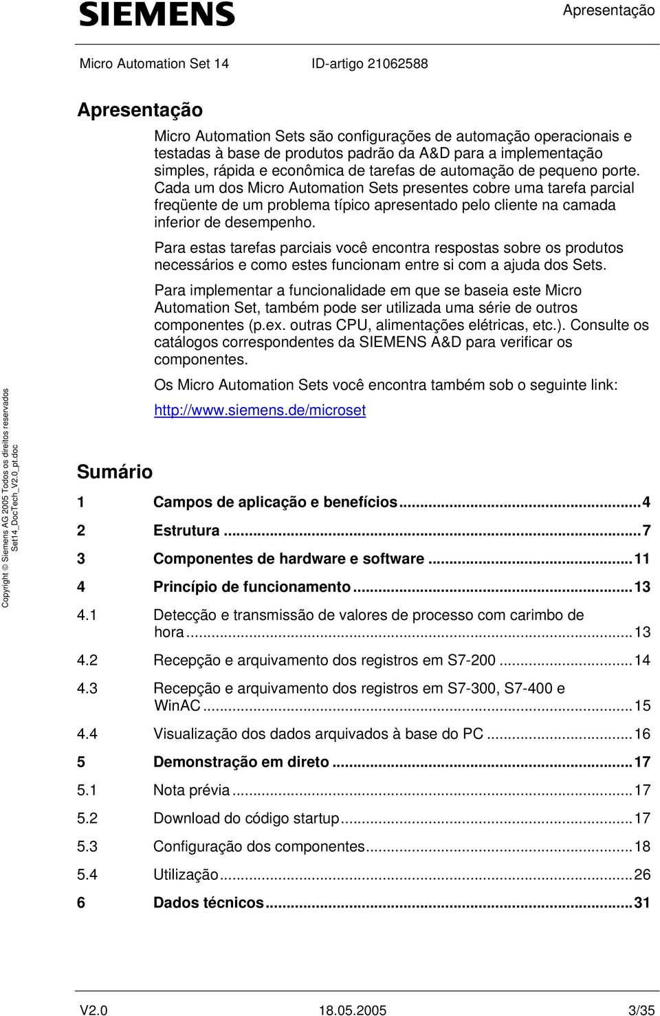 Para estas tarefas parciais você encontra respostas sobre os produtos necessários e como estes funcionam entre si com a ajuda dos Sets.