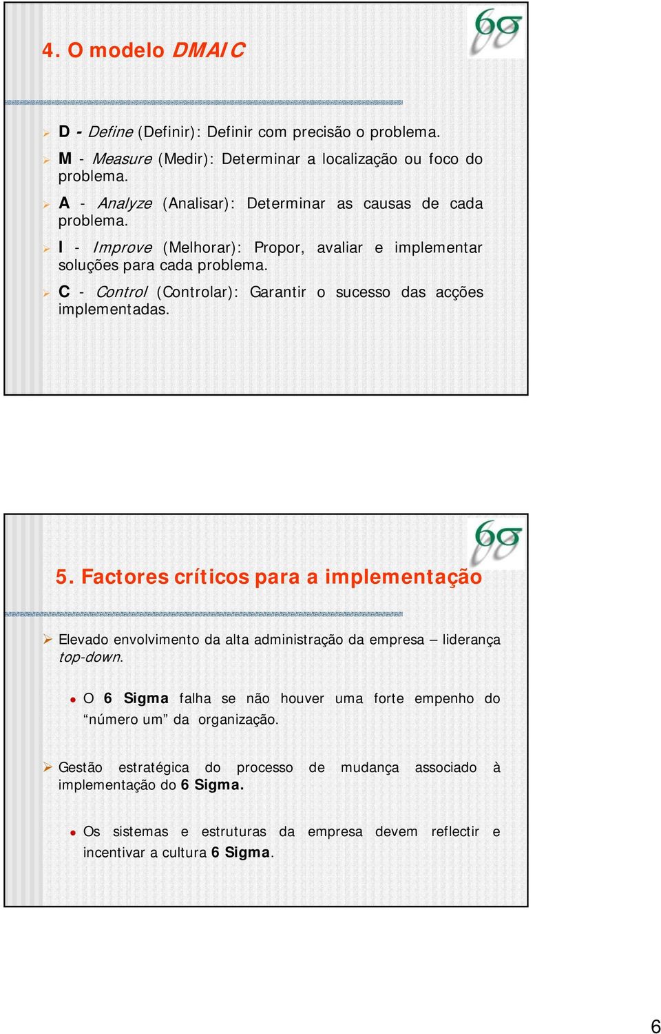 C - Control (Controlar): Garantir o sucesso das acções implementadas. 5.