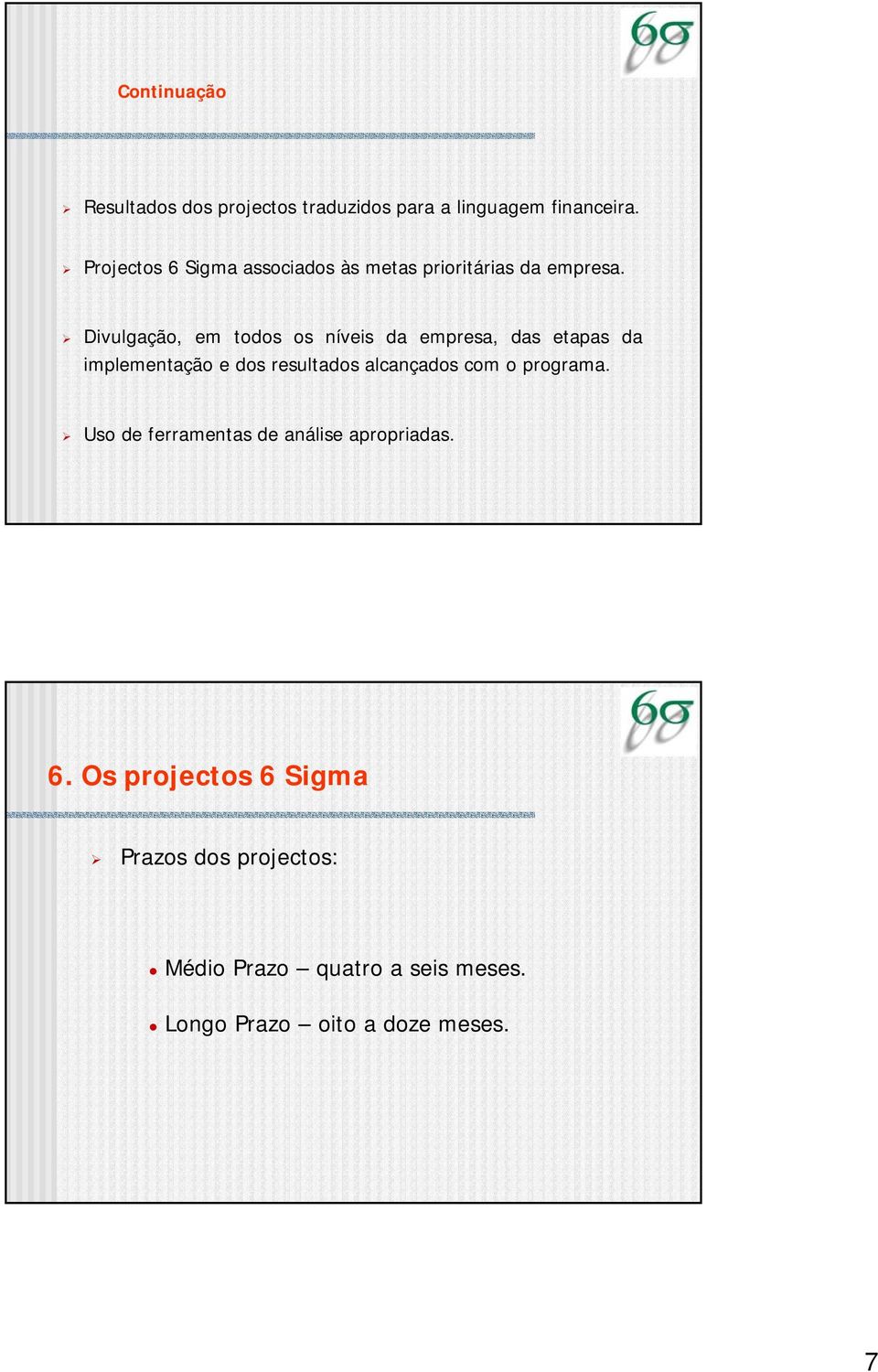 Divulgação, em todos os níveis da empresa, das etapas da implementação e dos resultados alcançados com