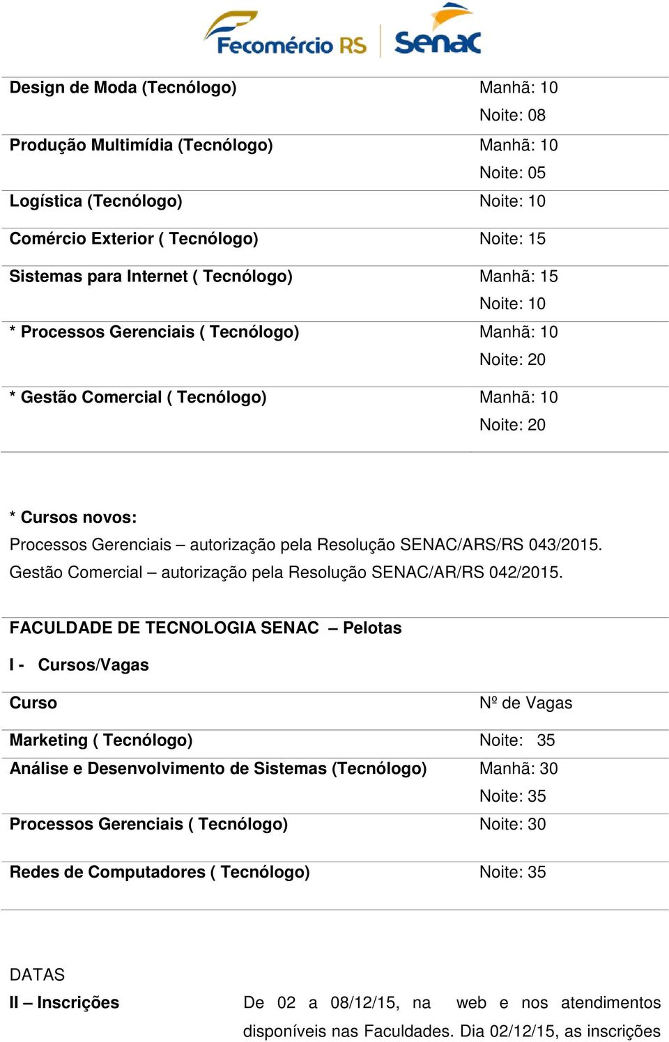 Gestão Comercial autorização pela Resolução SENAC/AR/RS 042/2015.