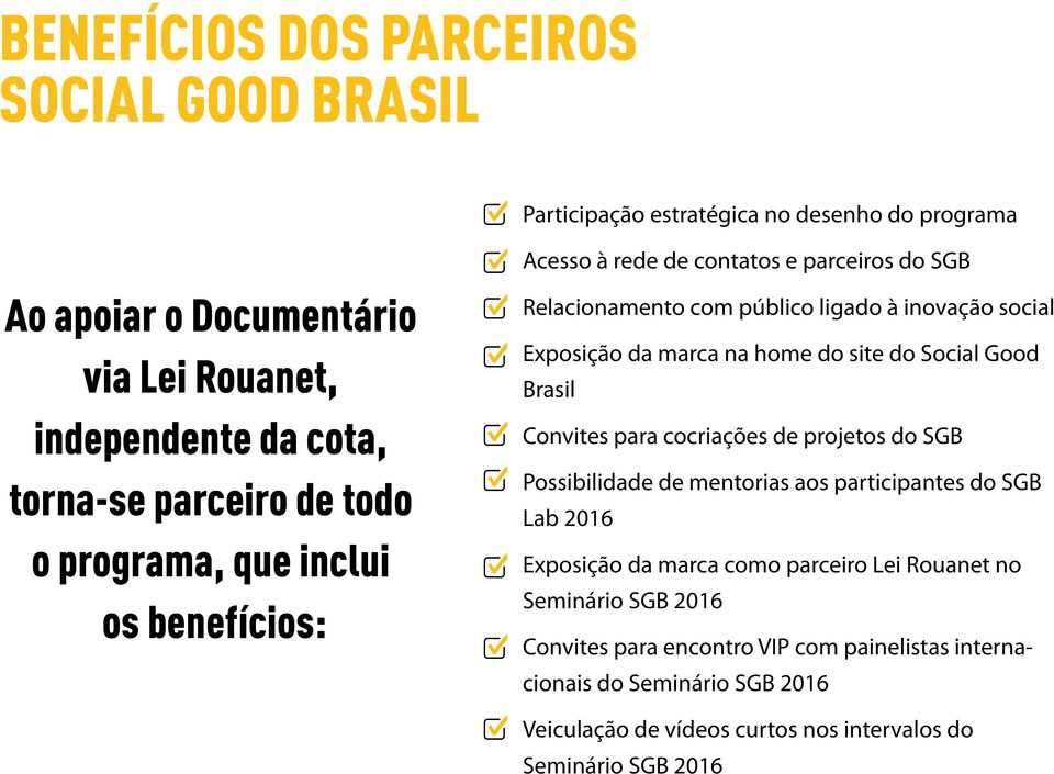 home do site do Social Good Brasil Convites para cocriações de projetos do SGB Possibilidade de mentorias aos participantes do SGB Lab 2016 Exposição da marca como parceiro