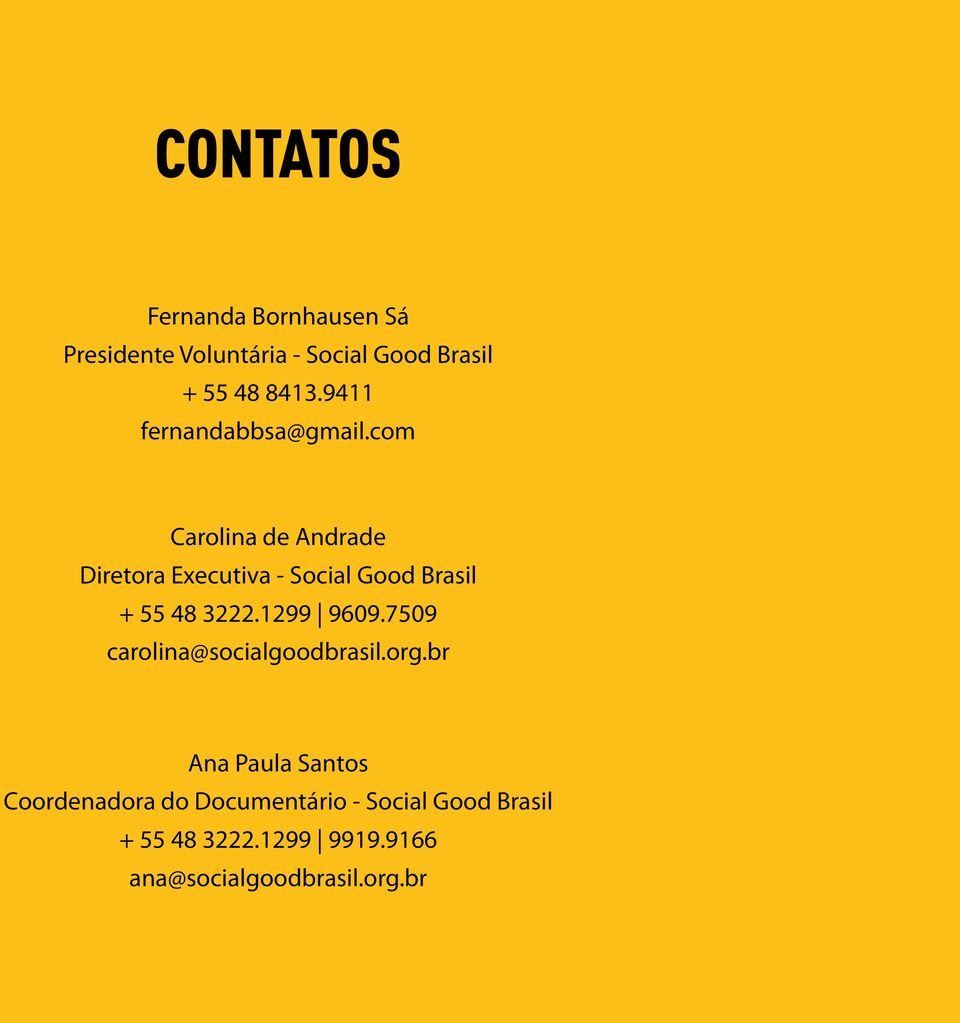 com Carolina de Andrade Diretora Executiva - Social Good Brasil + 55 48 3222.1299 9609.