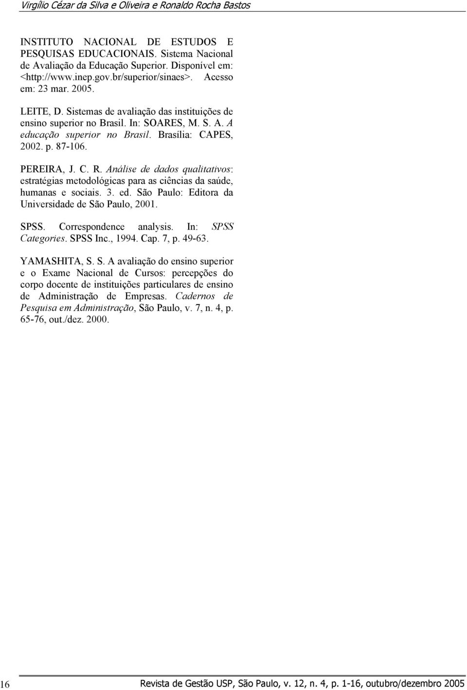 Brasília: CAPES, 2002. p. 87-106. PEREIRA, J. C. R. Análise de dados qualitativos: estratégias metodológicas para as ciências da saúde, humanas e sociais. 3. ed.