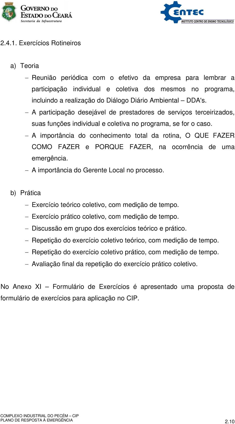 DDA's. A participação desejável de prestadores de serviços terceirizados, suas funções individual e coletiva no programa, se for o caso.