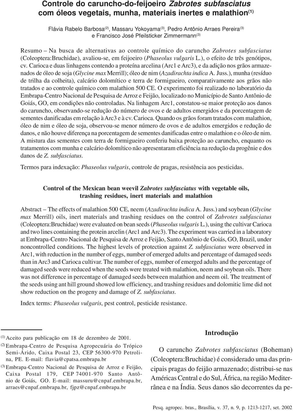 avaliou-se, em feijoeiro (Phaseolus vulgaris L.), o efeito de três genótipos, cv.