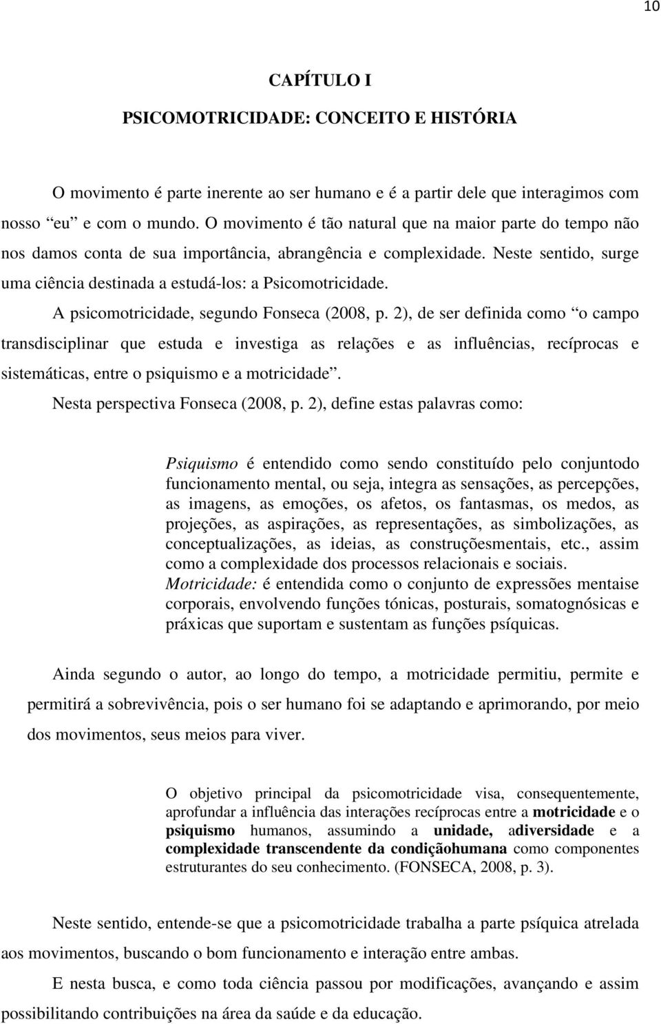 A psicomotricidade, segundo Fonseca (2008, p.