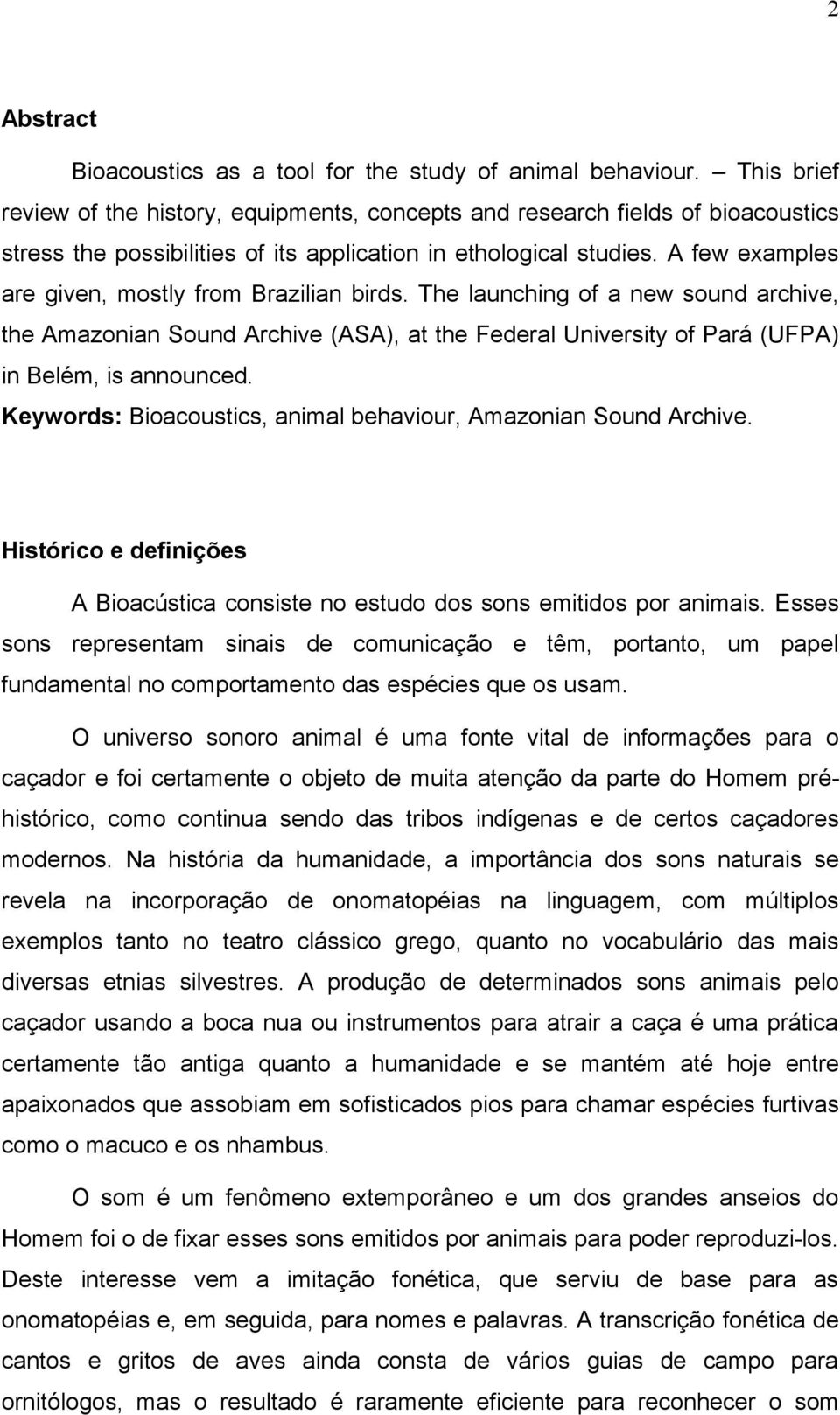 A few examples are given, mostly from Brazilian birds. The launching of a new sound archive, the Amazonian Sound Archive (ASA), at the Federal University of Pará (UFPA) in Belém, is announced.