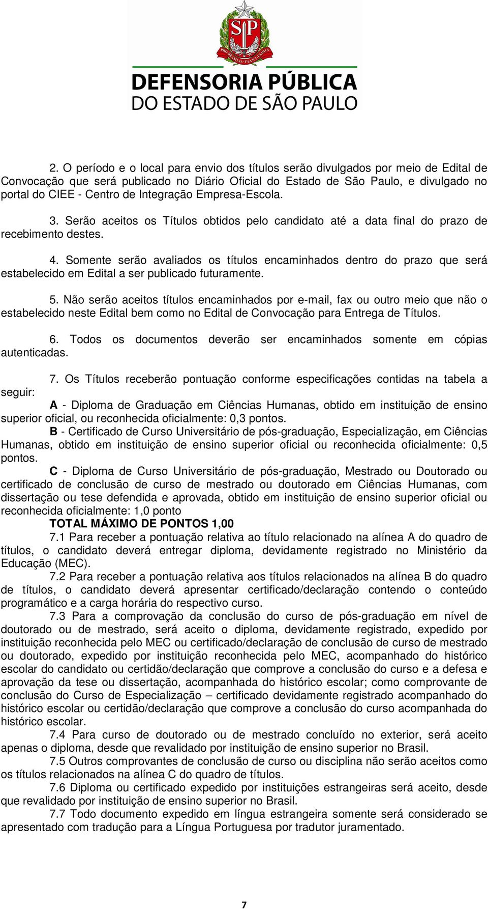 Somente serão avaliados os títulos encaminhados dentro do prazo que será estabelecido em Edital a ser publicado futuramente. 5.