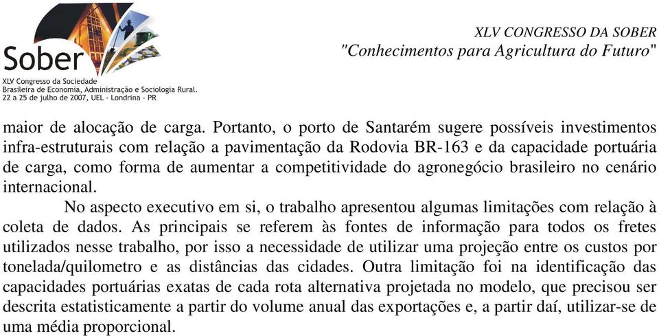 competitividade do agronegócio brasileiro no cenário internacional. No aspecto executivo em si, o trabalho apresentou algumas limitações com relação à coleta de dados.