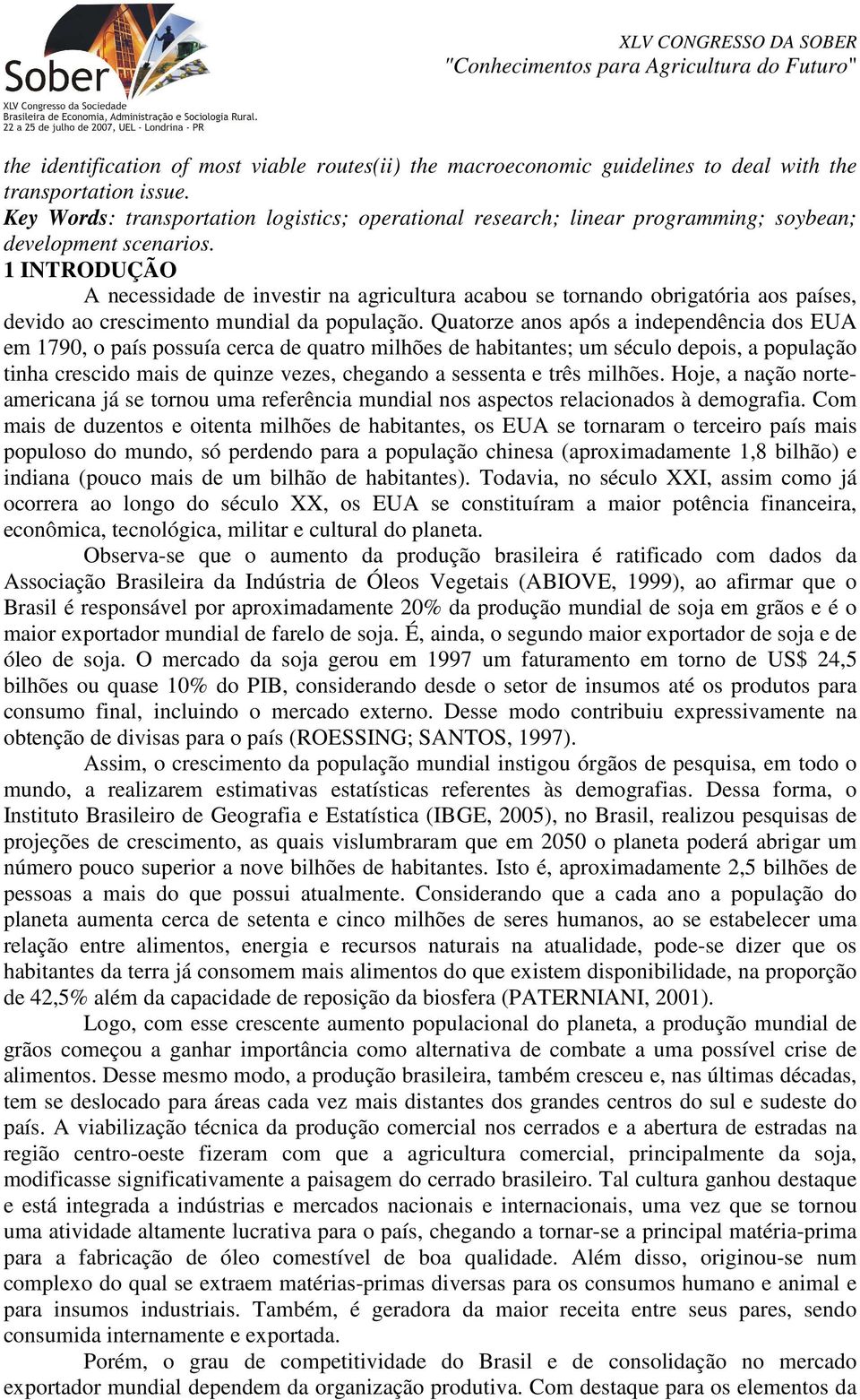 1 INTRODUÇÃO A necessidade de investir na agricultura acabou se tornando obrigatória aos países, devido ao crescimento mundial da população.