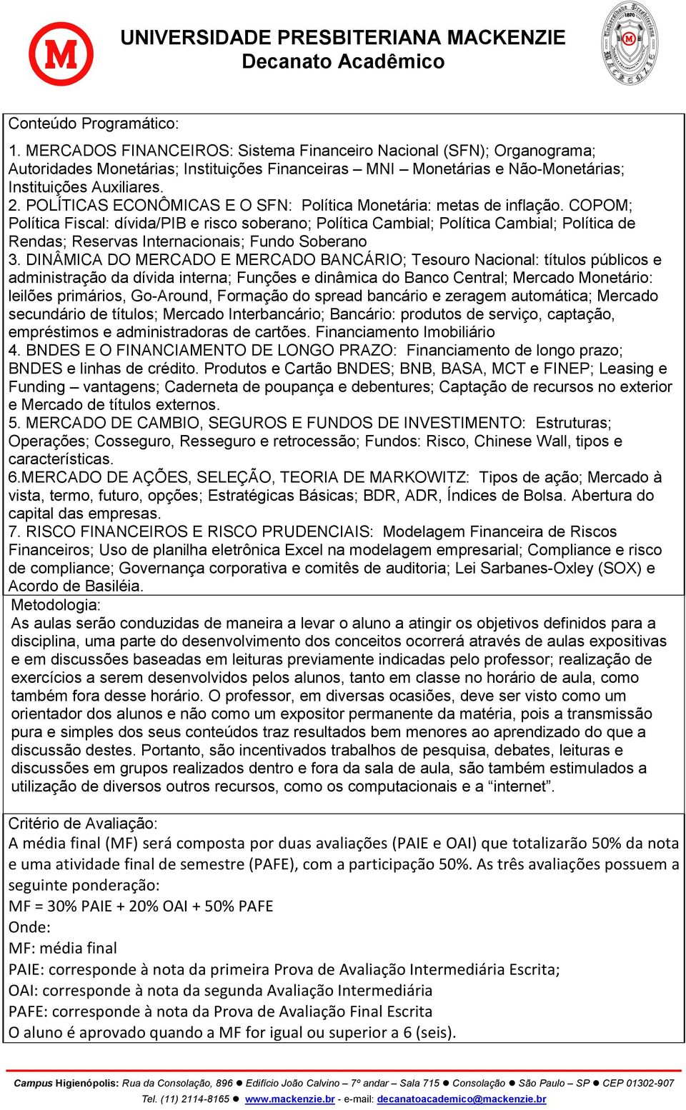 POLÍTICAS ECONÔMICAS E O SFN: Política Monetária: metas de inflação.