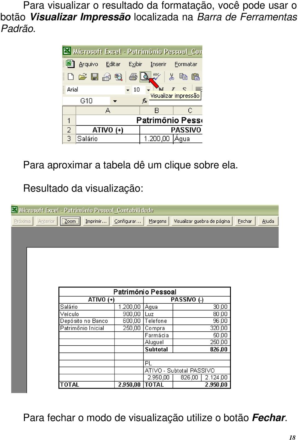 Para aproximar a tabela dê um clique sobre ela.