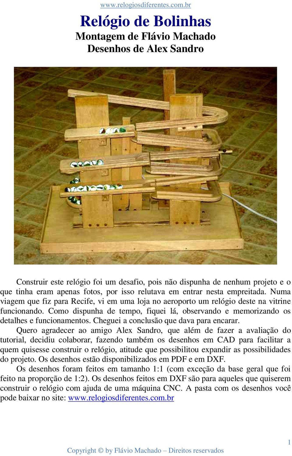 Como dispunha de tempo, fiquei lá, observando e memorizando os detalhes e funcionamentos. Cheguei a conclusão que dava para encarar.