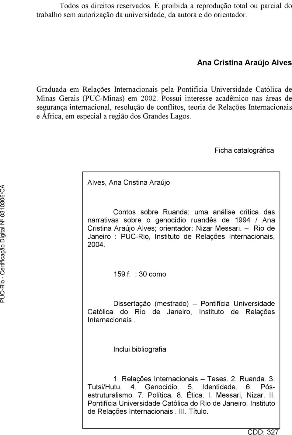 Possui interesse acadêmico nas áreas de segurança internacional, resolução de conflitos, teoria de Relações Internacionais e África, em especial a região dos Grandes Lagos.