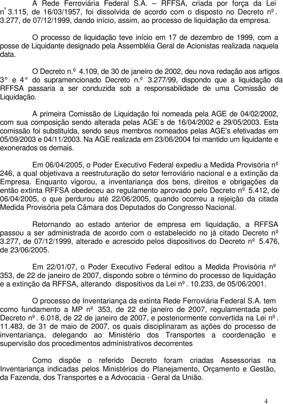 109, de 30 de janeiro de 2002, deu nova redação aos artigos 3 e 4 do supramencionado Decreto n.º 3.