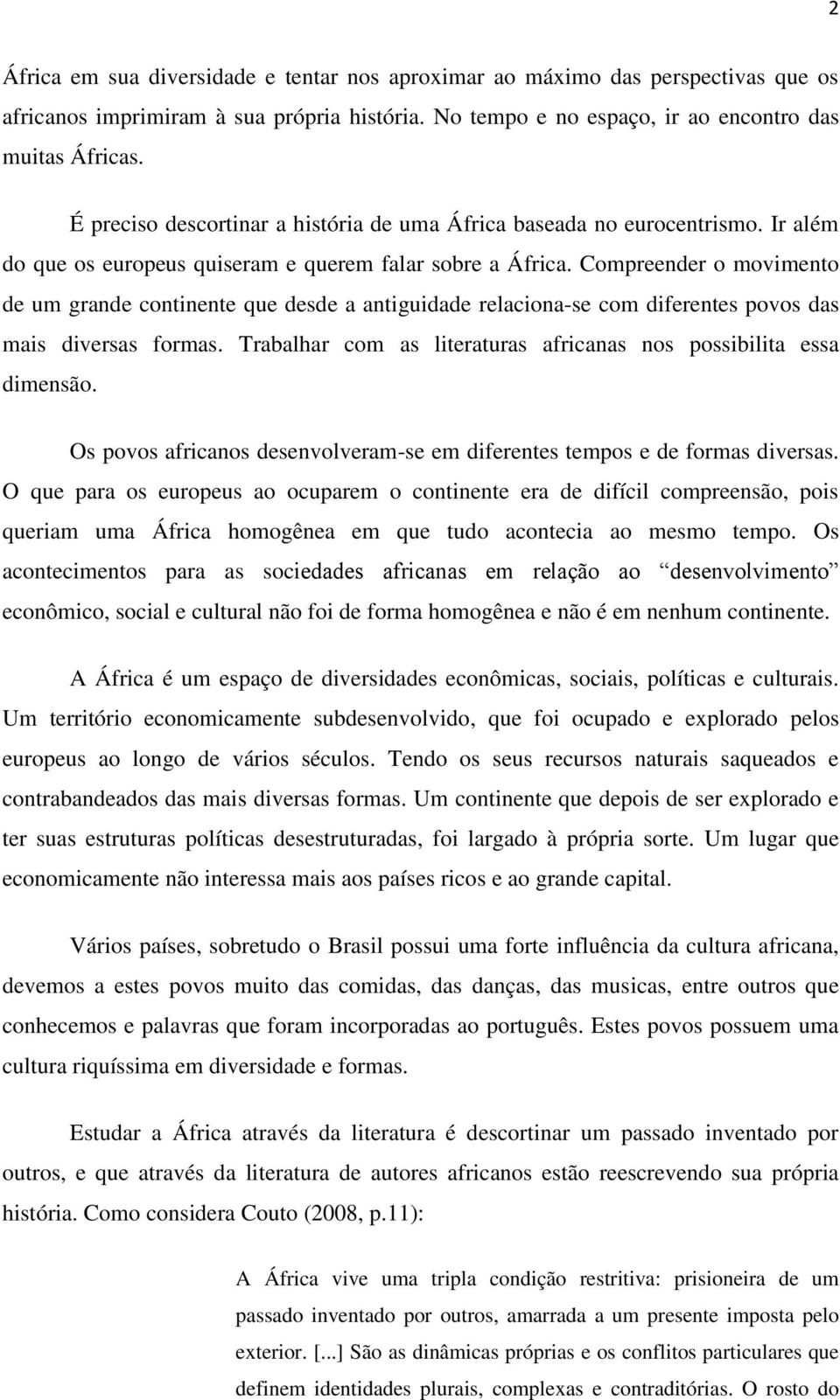 Compreender o movimento de um grande continente que desde a antiguidade relaciona-se com diferentes povos das mais diversas formas.