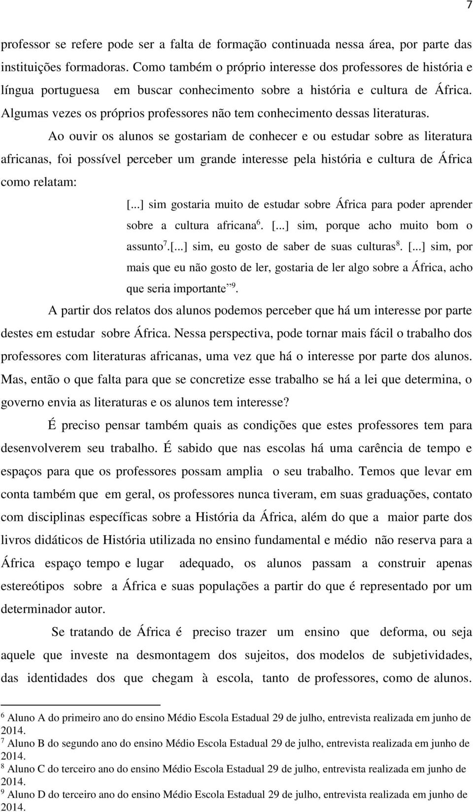 Algumas vezes os próprios professores não tem conhecimento dessas literaturas.