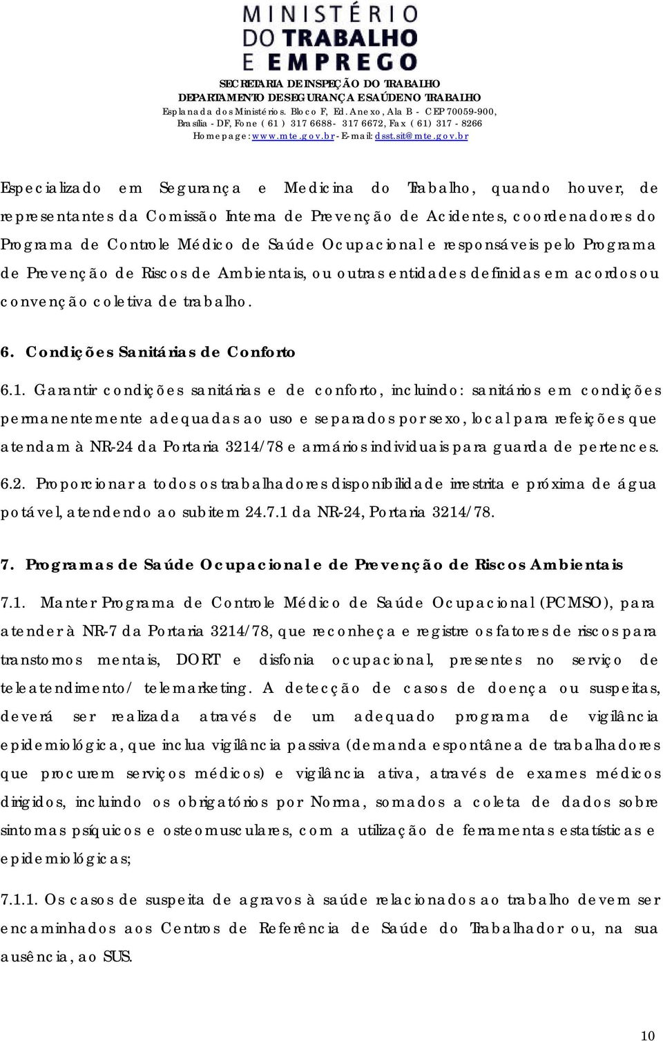 Garantir condições sanitárias e de conforto, incluindo: sanitários em condições permanentemente adequadas ao uso e separados por sexo, local para refeições que atendam à NR-24 da Portaria 3214/78 e