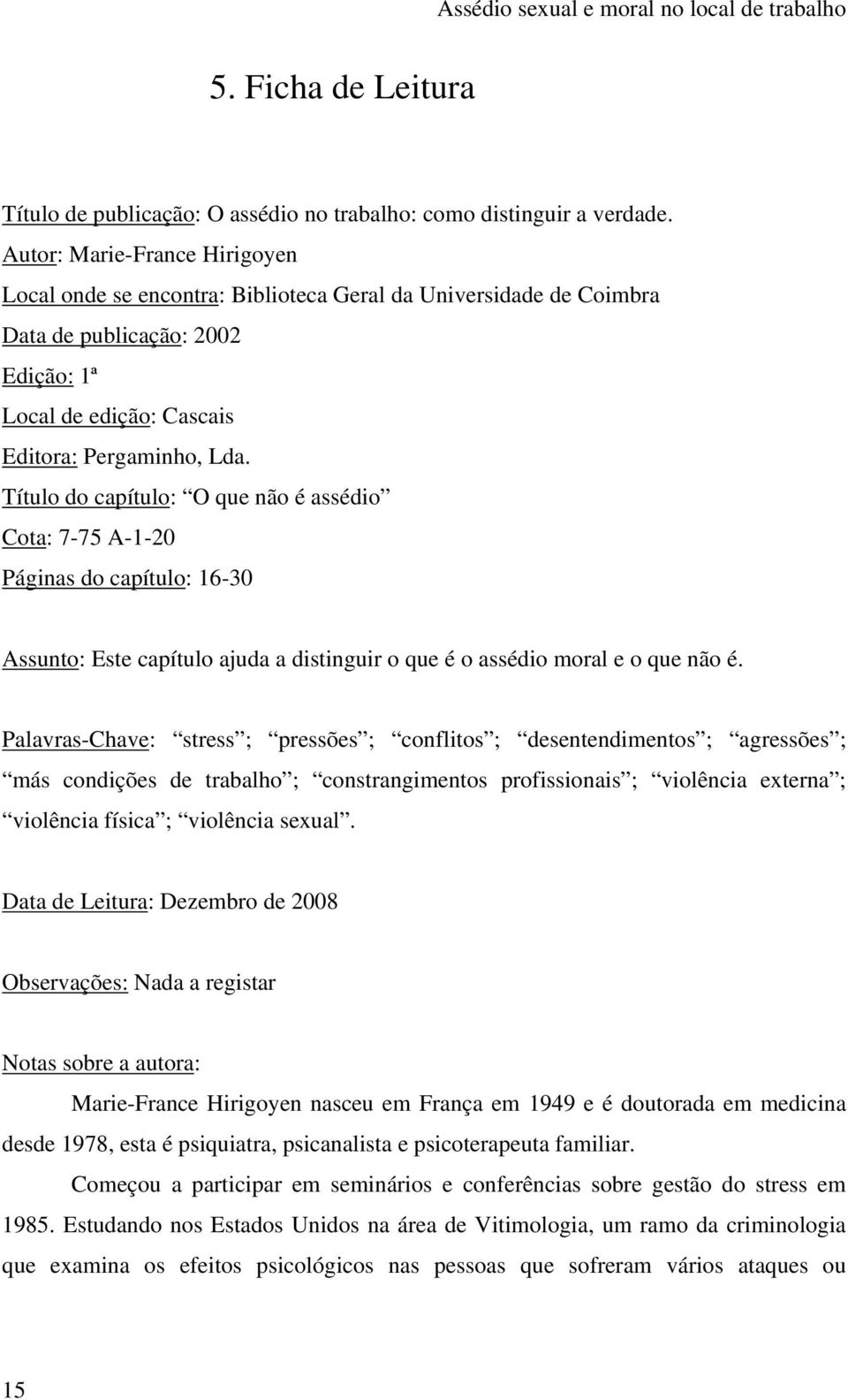 Título do capítulo: O que não é assédio Cota: 7-75 A-1-20 Páginas do capítulo: 16-30 Assunto: Este capítulo ajuda a distinguir o que é o assédio moral e o que não é.