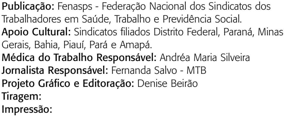 Apoio Cultural: Sindicatos filiados Distrito Federal, Paraná, Minas Gerais, Bahia, Piauí, Pará