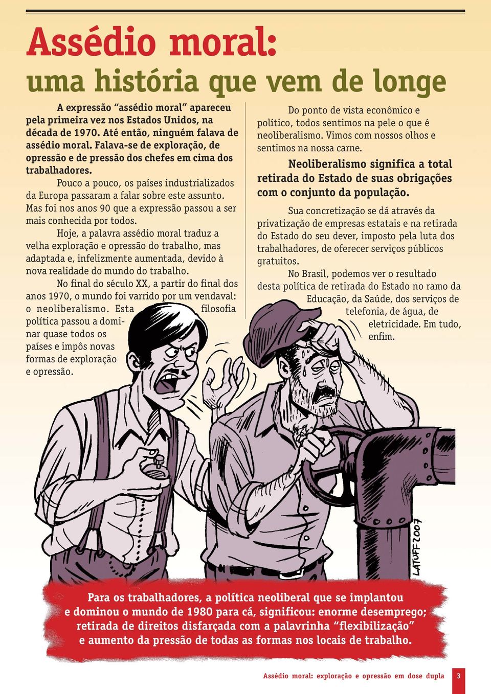 Mas foi nos anos 90 que a expressão passou a ser mais conhecida por todos.