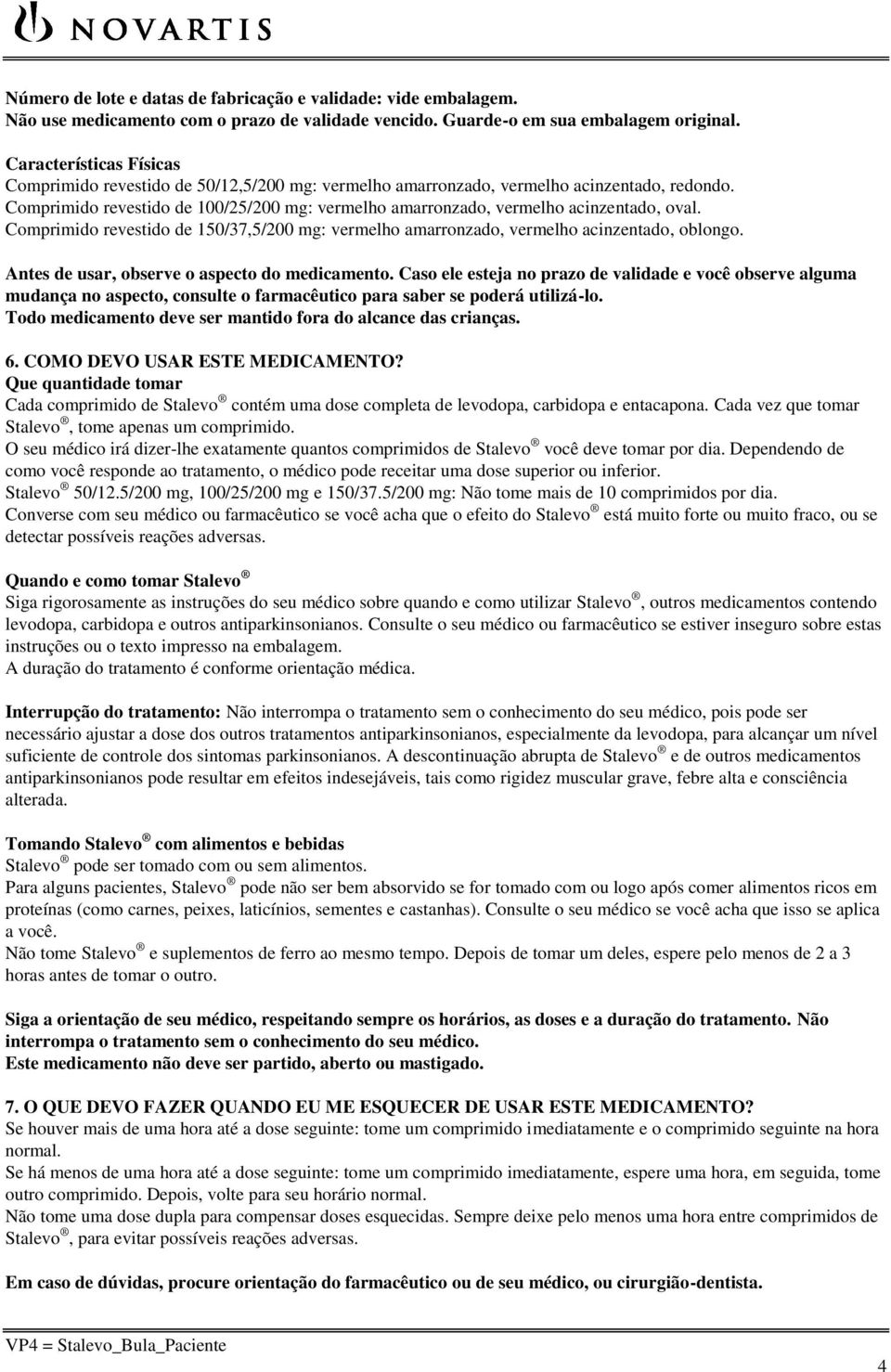 Comprimido revestido de 100/25/200 mg: vermelho amarronzado, vermelho acinzentado, oval. Comprimido revestido de 150/37,5/200 mg: vermelho amarronzado, vermelho acinzentado, oblongo.