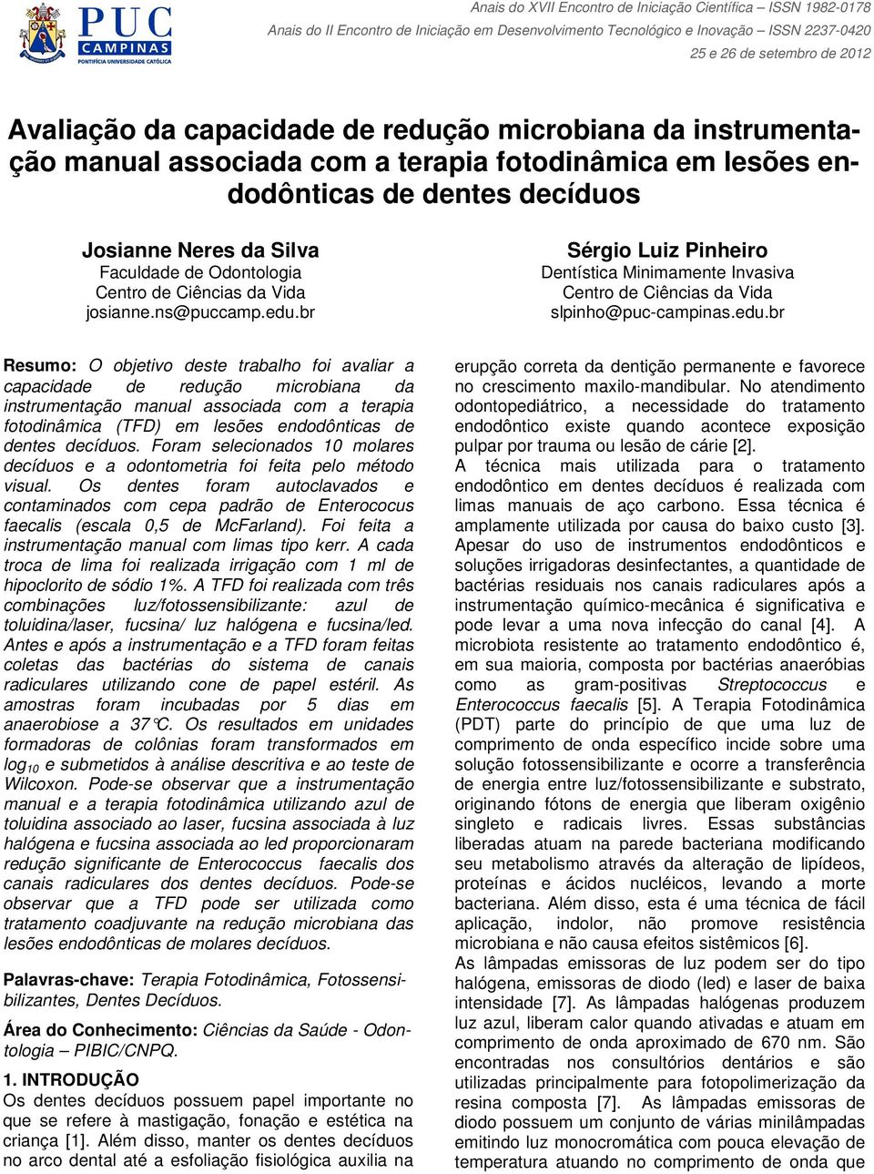 br Sérgio Luiz Pinheiro Dentística Minimamente Invasiva Centro de Ciências da Vida slpinho@puc-campinas.edu.