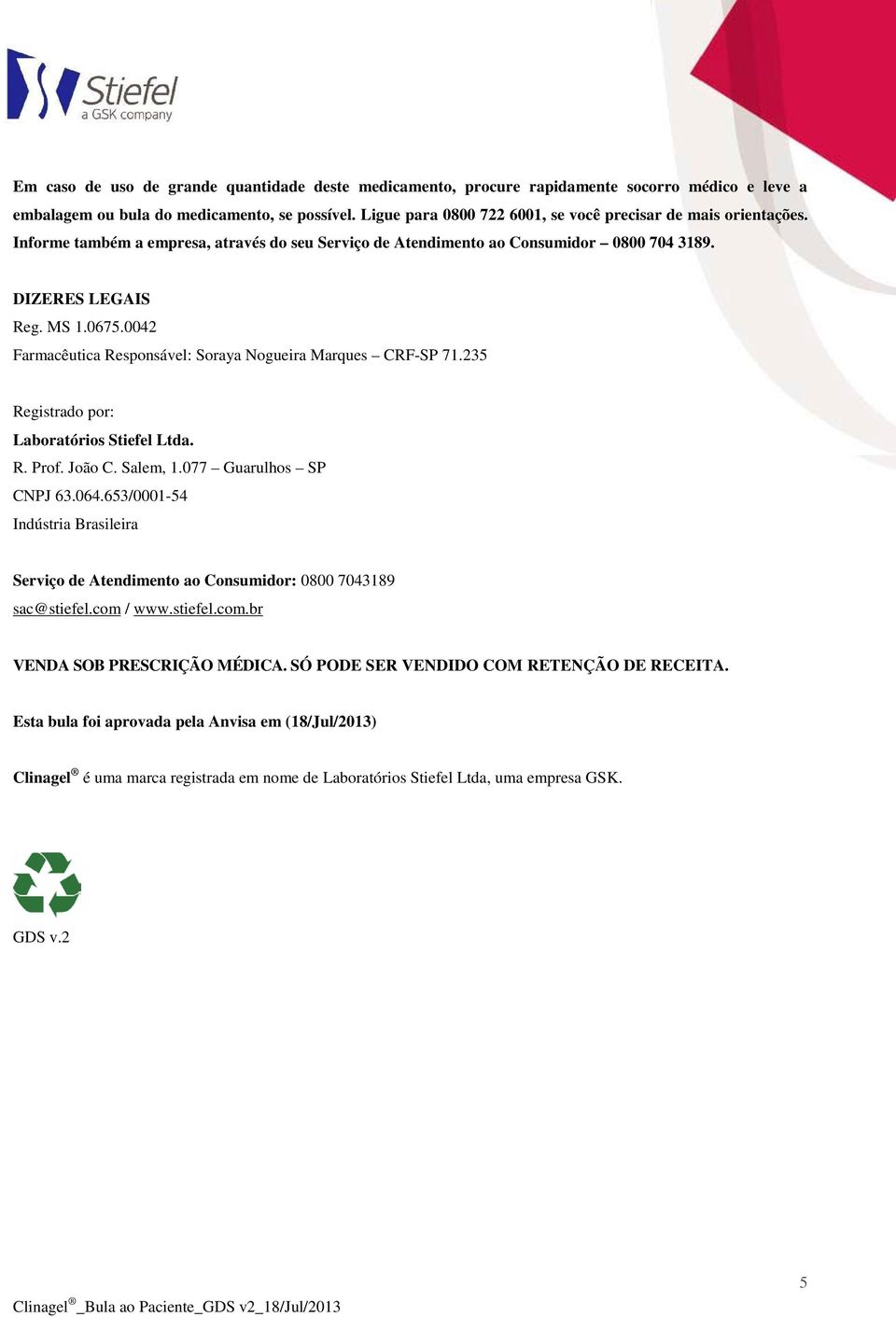 0042 Farmacêutica Responsável: Soraya Nogueira Marques CRF-SP 71.235 Registrado por: Laboratórios Stiefel Ltda. R. Prof. João C. Salem, 1.077 Guarulhos SP CNPJ 63.064.