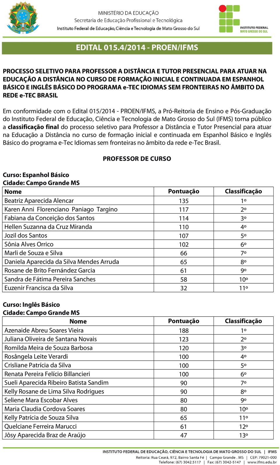 PROGRAMA e-tec IDIOMAS SEM FRONTEIRAS NO ÂMBITO DA REDE e-tec BRASIL Em conformidade com o Edital 015/2014 - PROEN/IFMS, a Pró-Reitoria de Ensino e Pós-Graduação do Instituto Federal de Educação,