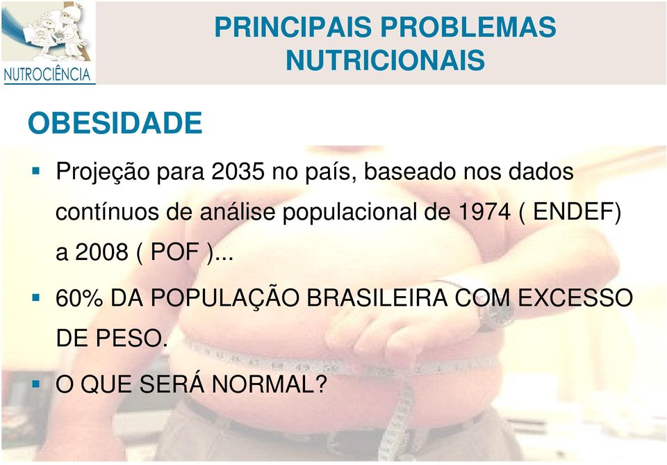 análise populacional de 1974 ( ENDEF) a 2008 ( POF ).