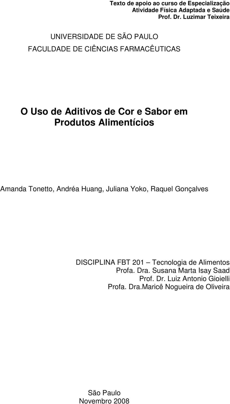 em Produtos Alimentícios Amanda Tonetto, Andréa Huang, Juliana Yoko, Raquel Gonçalves DISCIPLINA FBT 201