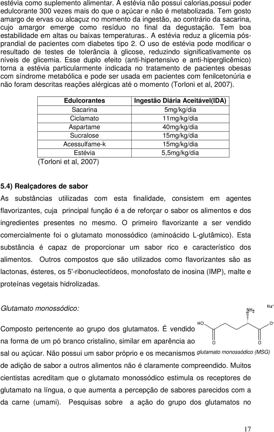 . A estévia reduz a glicemia pósprandial de pacientes com diabetes tipo 2.