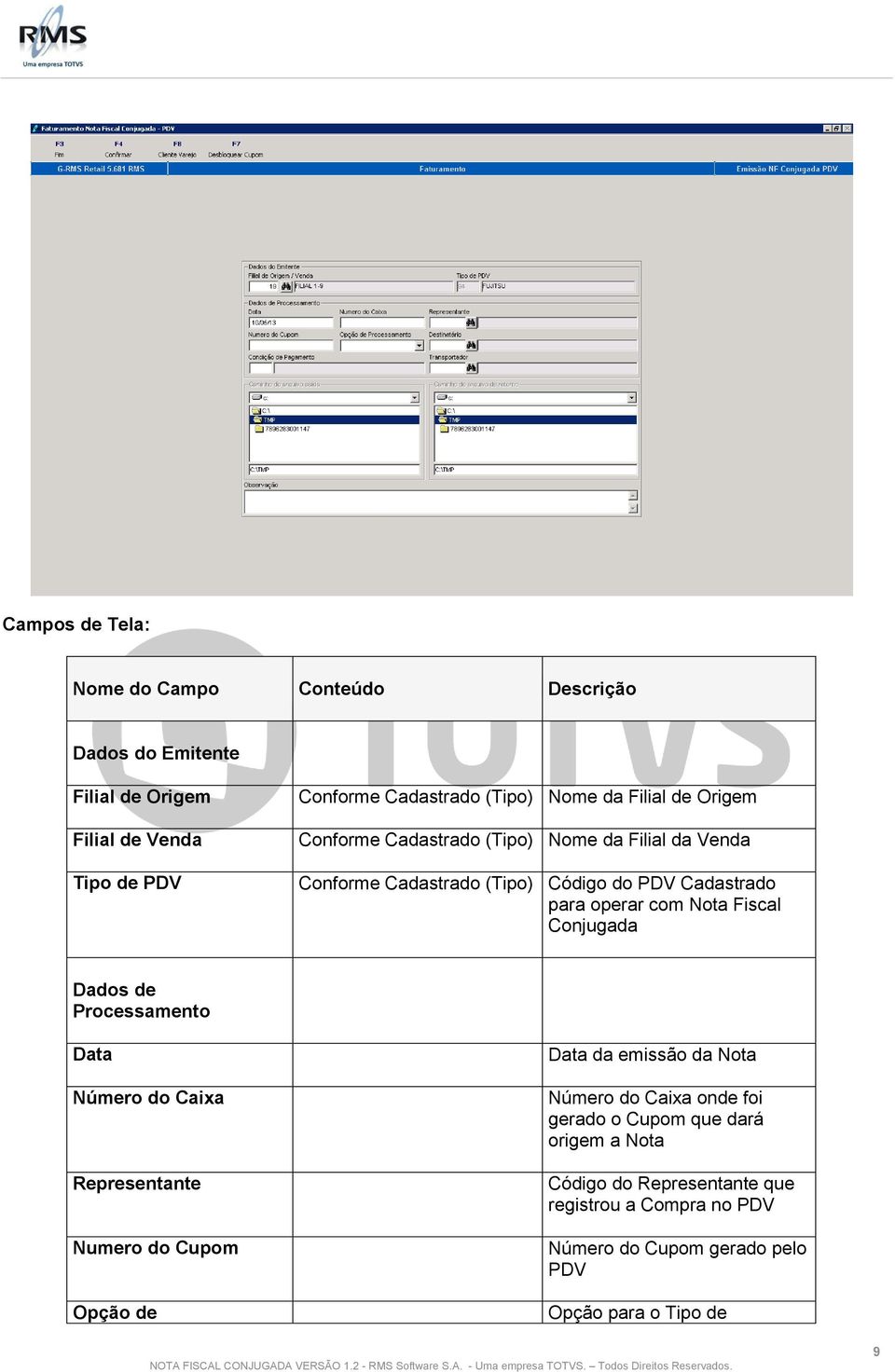 Fiscal Conjugada Dados de Processamento Data Número do Caixa Representante Numero do Cupom Opção de Data da emissão da Nota Número do Caixa onde