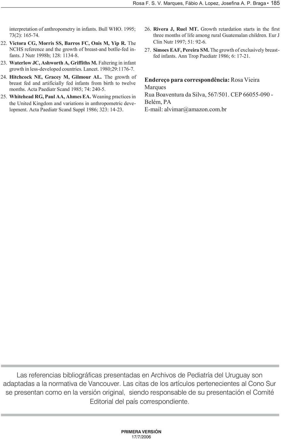 1980;29:1176-7. 24. Hitchcock NE, Gracey M, Gilmour AL. The growth of breast fed and artificially fed infants from birth to twelve months. Acta Paediatr Scand 1985; 74: 240-5. 25.