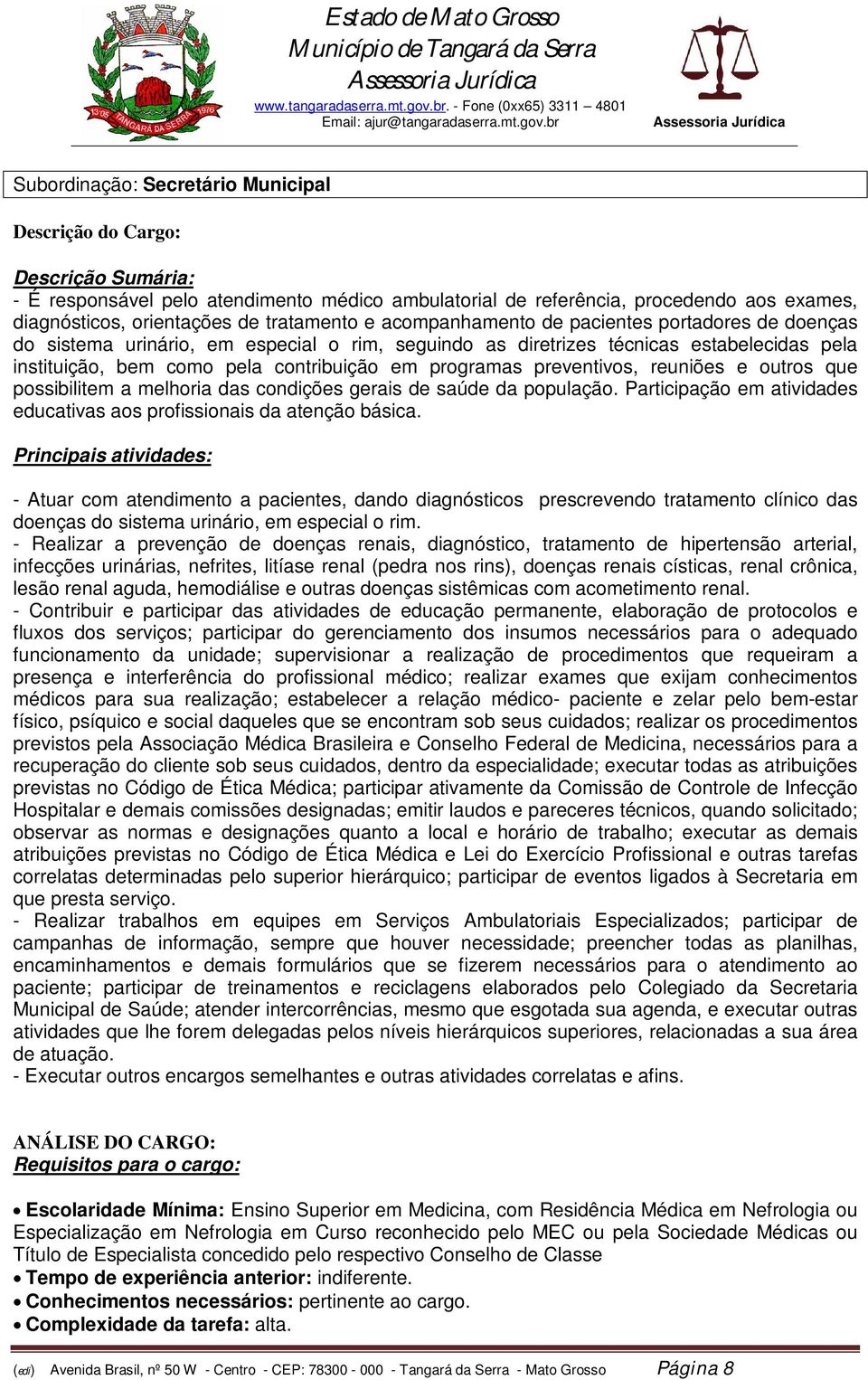 a melhoria das condições gerais de saúde da população. Participação em atividades educativas aos profissionais da atenção básica.