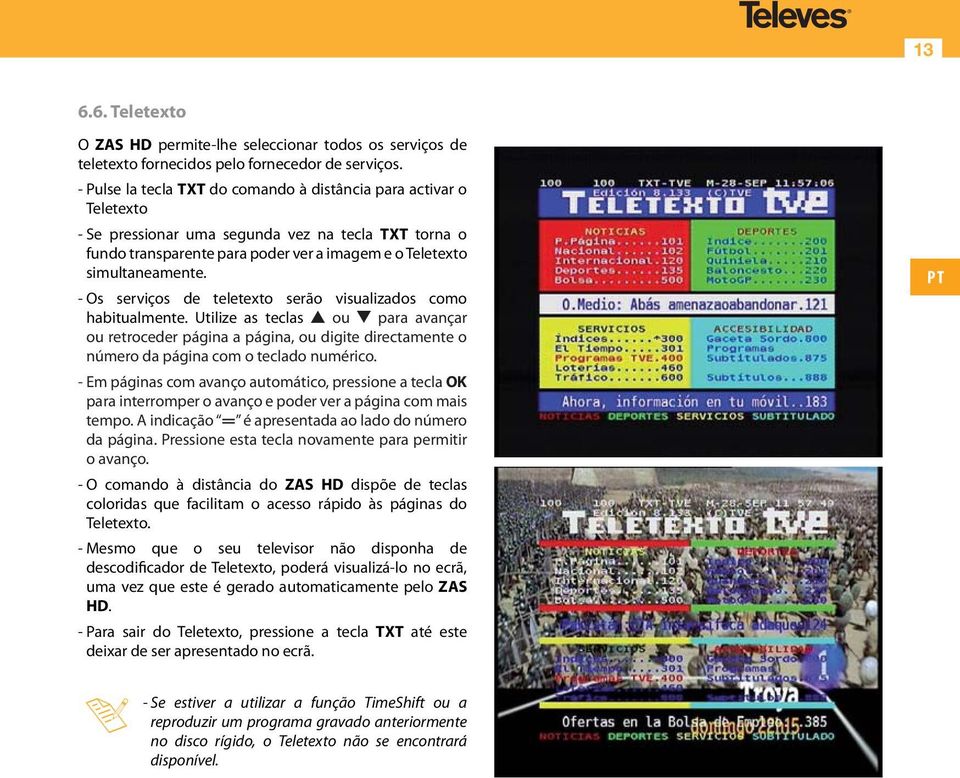 - Os serviços de teletexto serão visualizados como habitualmente. Utilize as teclas ou para avançar ou retroceder página a página, ou digite directamente o número da página com o teclado numérico.