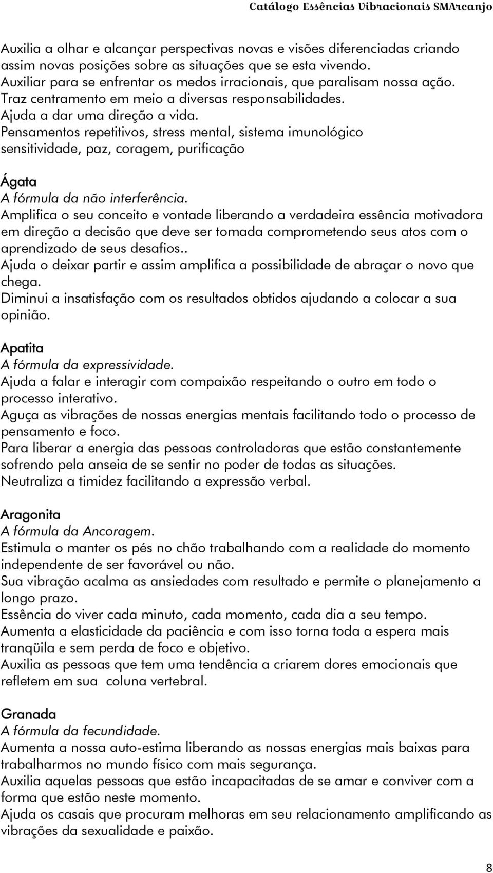 Pensamentos repetitivos, stress mental, sistema imunológico sensitividade, paz, coragem, purificação Ágata A fórmula da não interferência.