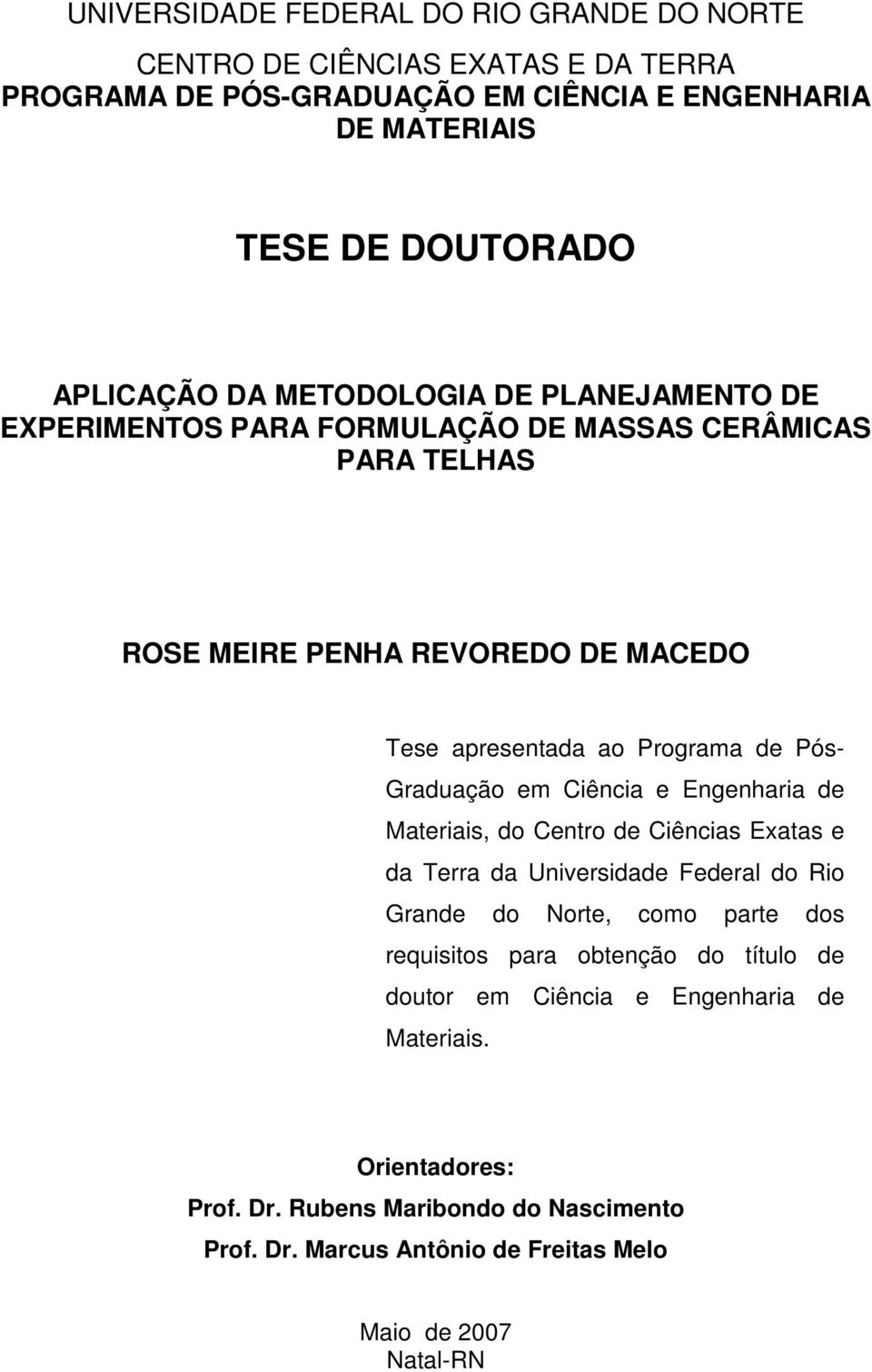 Graduação em Ciência e Engenharia de Materiais, do Centro de Ciências Exatas e da Terra da Universidade Federal do Rio Grande do Norte, como parte dos requisitos para