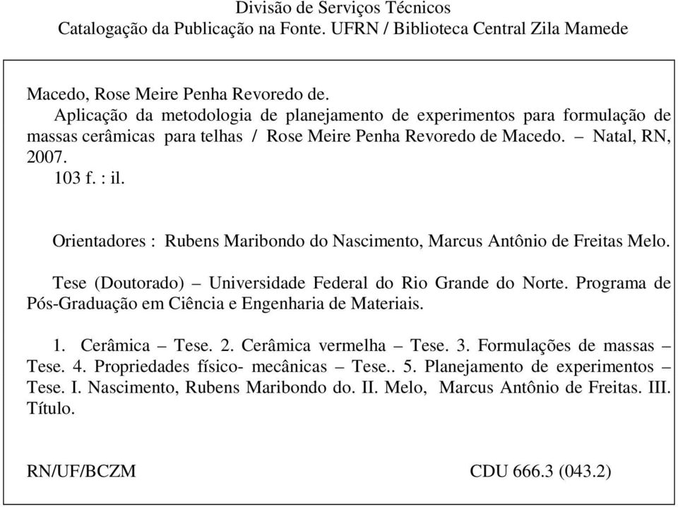 Orientadores : Rubens Maribondo do Nascimento, Marcus Antônio de Freitas Melo. Tese (Doutorado) Universidade Federal do Rio Grande do Norte.