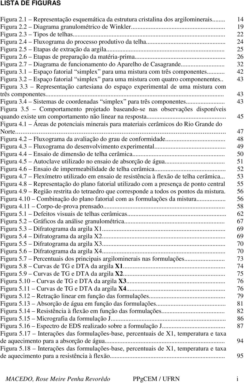 7 Diagrama de funcionamento do Aparelho de Casagrande... 32 Figura 3.1 Espaço fatorial simplex para uma mistura com três componentes... 42 Figura 3.