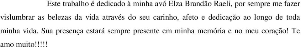 carinho, afeto e dedicação ao longo de toda minha vida.