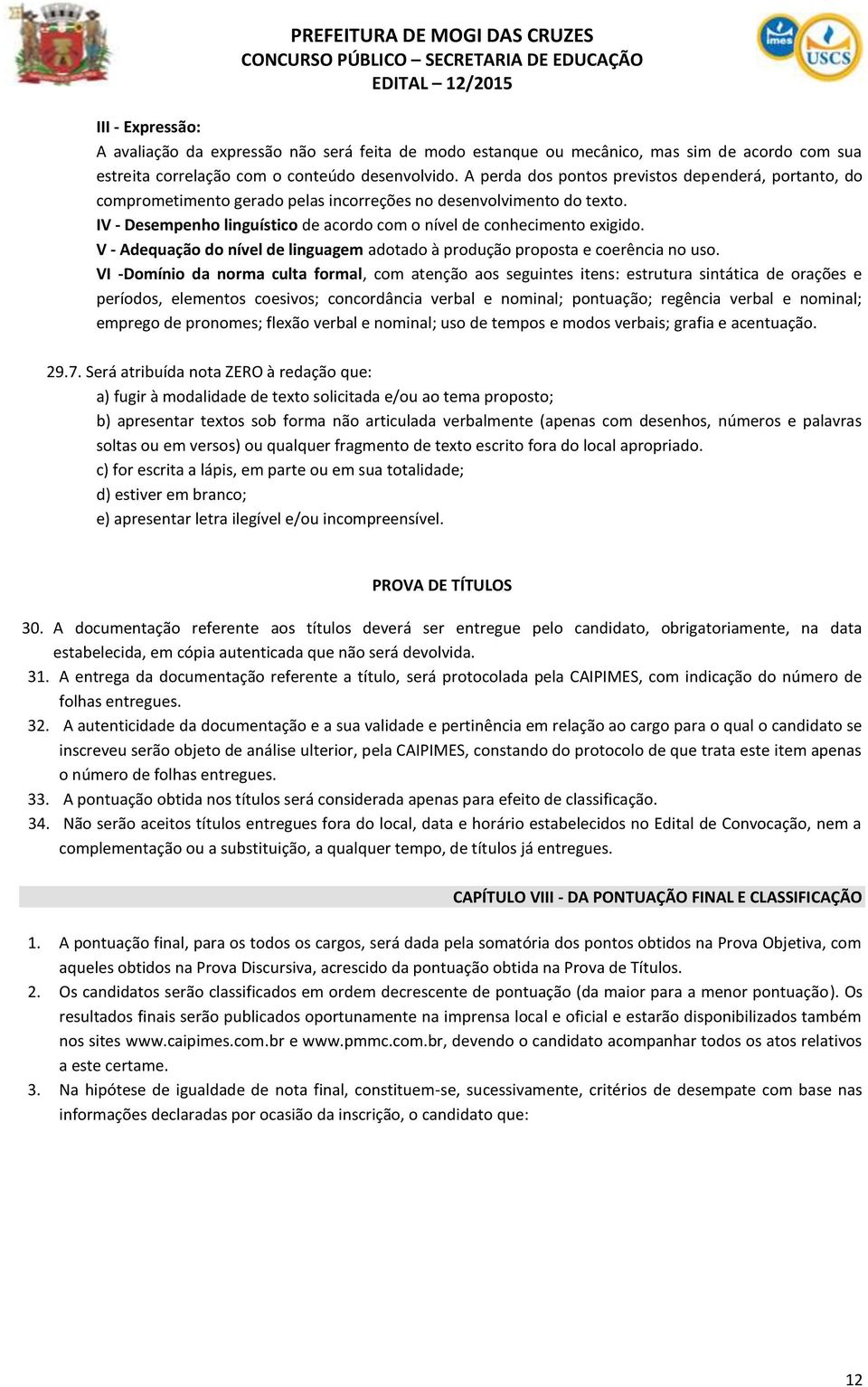 V - Adequação do nível de linguagem adotado à produção proposta e coerência no uso.