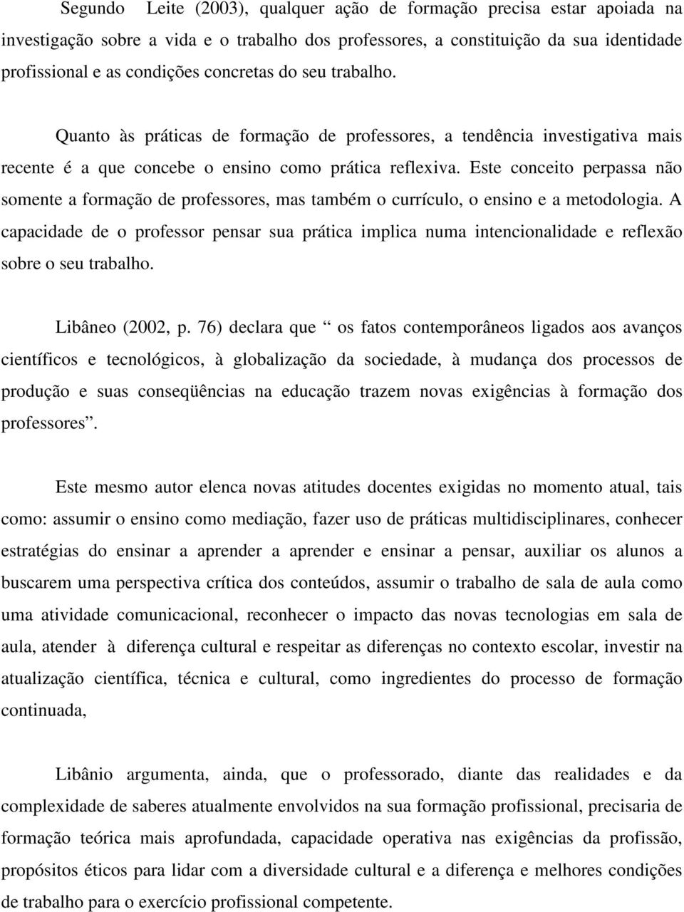 Este conceito perpassa não somente a formação de professores, mas também o currículo, o ensino e a metodologia.