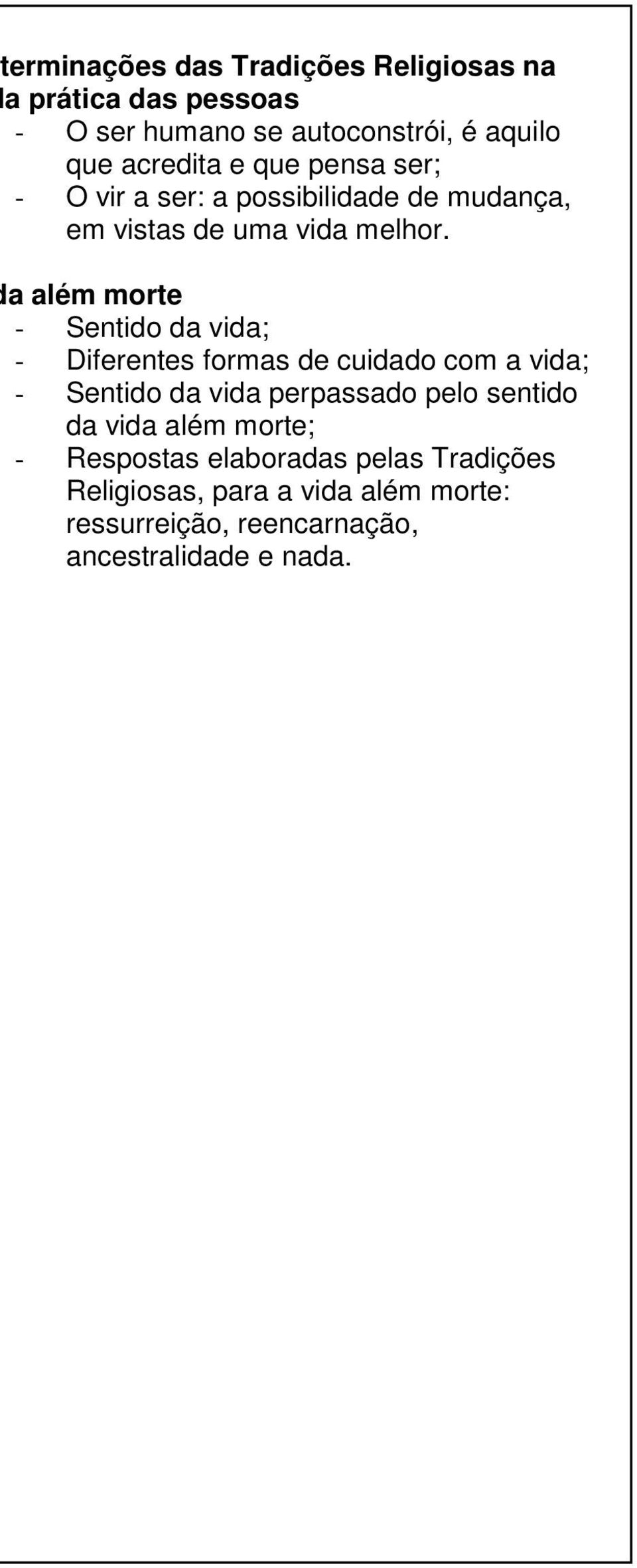 a além morte - Sentido da vida; - Diferentes formas de cuidado com a vida; - Sentido da vida perpassado pelo sentido