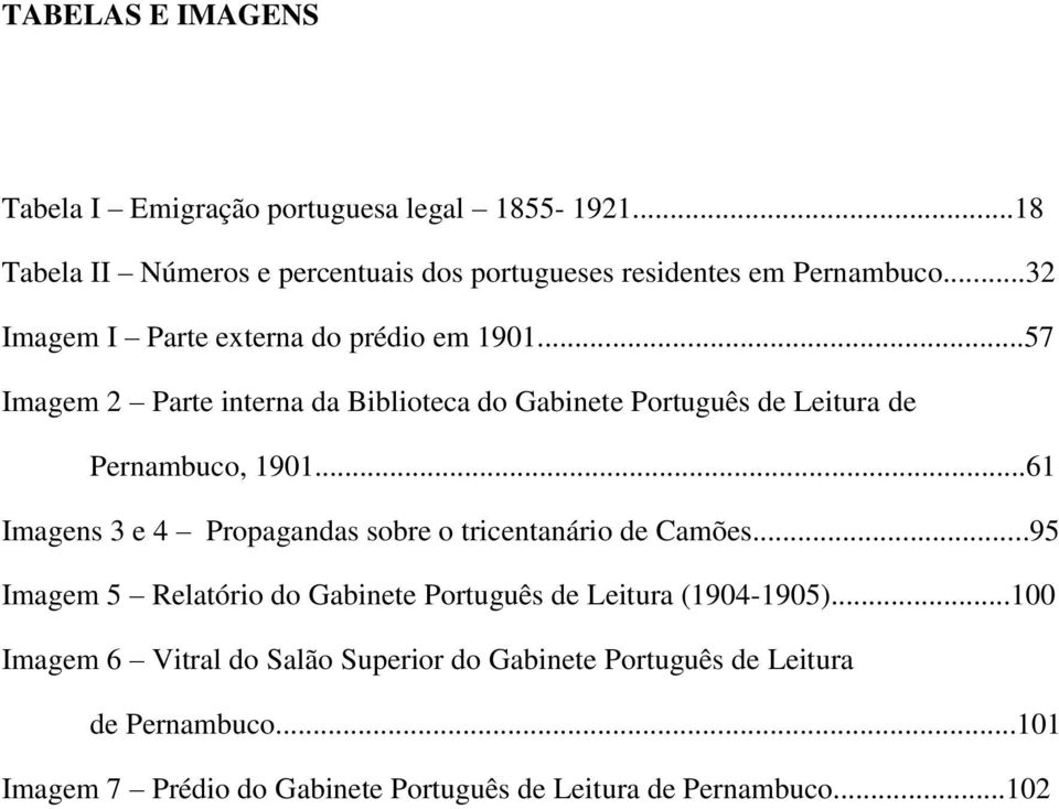 ..61 Imagens 3 e 4 Propagandas sobre o tricentanário de Camões...95 Imagem 5 Relatório do Gabinete Português de Leitura (1904-1905).